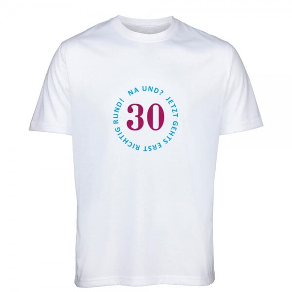 T-Shirt zum 30.Geburtstag &quot;30 – Na und?&quot;
