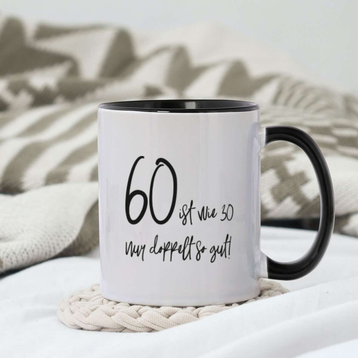 Keramiktasse zum 60. Geburtstag "60 ist wie 30 - nur doppelt so gut"
